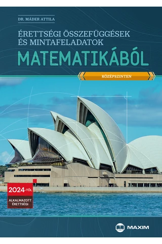 Érettségi összefüggések és mintafeladatsorok matematikából - 2024-től érvényes (MX-1299) 