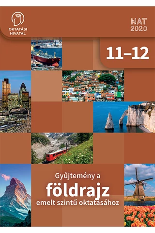 Gyűjtemény a FÖLDRAJZ emelt szintű oktatásához 11-12. (OH-FOL1112E)