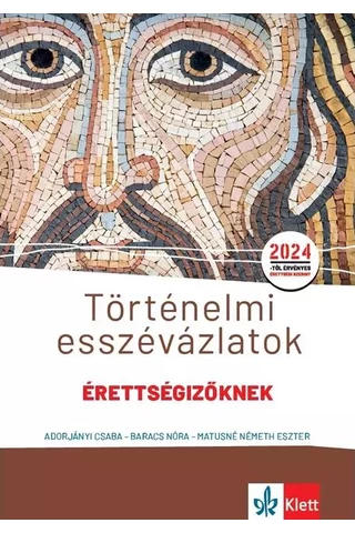 Történelmi esszévázlatok érettségizőknek közép- és emelt szinten 2024