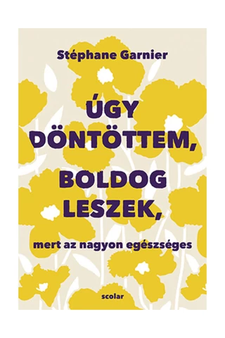 Úgy döntöttem, boldog leszek, mert az nagyon egészséges