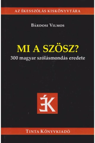  Mi a szösz?  300 magyar szólásmondás eredete