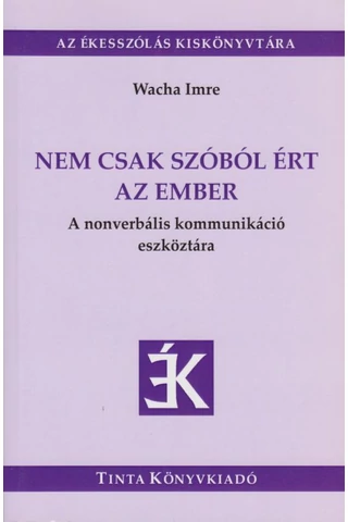 Nem csak szóból ért az ember  A nonverbális kommunikáció eszköztára