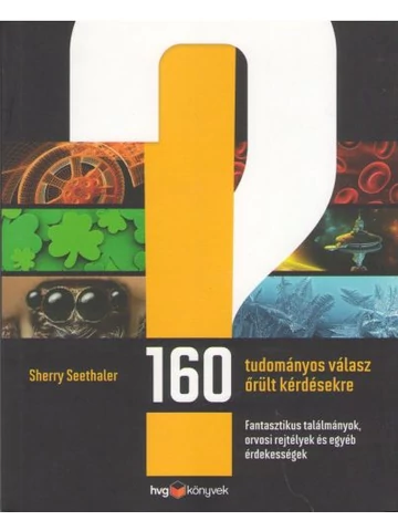 160 tudományos válasz őrült kérdésekre