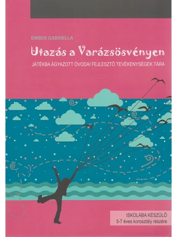 Utazás a Varázsösvényen - Játékba ágyazott óvodai fejlesztő tevékenységek tára