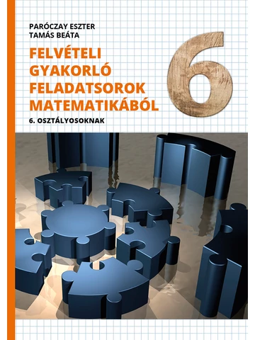 Felvételi gyakorló feladatsorok matematikából 6. osztályosoknak megoldáskötettel