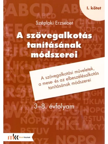 A szövegalkotás tanításának módszerei 3-8. évfolyam I. kötet (MK-1903)