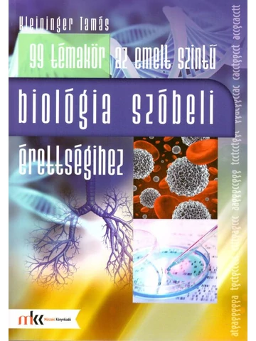 99 témakör az emelt szintű szóbeli érettségihez biológiából  (MK-1063)