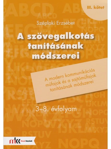 A szövegalkotás tanításának módszerei 3-8. évfolyam III. kötet (MK-1905)