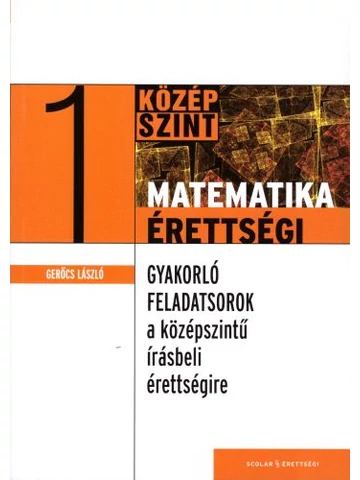 Gyakorló feladatsorok a középszintű matematika írásbeli érettségire 1. 