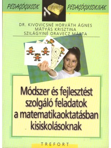 Módszer és fejlesztést szolgáló feladatok a matematikaoktatásban kisiskolásoknak