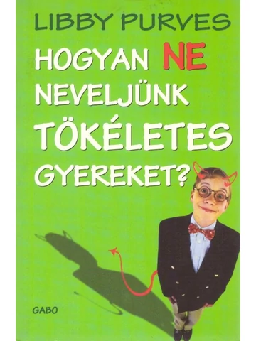 Hogyan ne neveljünk tökéletes gyereket? 