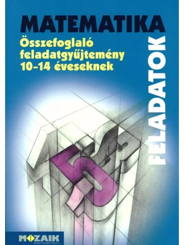 MATEMATIKA Összefoglaló feladatgyűjtemény 10-14 éveseknek (MS-2204)