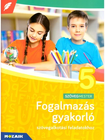 Fogalmazás gyakorló 5. szövegalkotási feladatokhoz (MS-2381U)