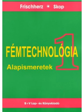 Fémtechnológia I. Alapismeretek