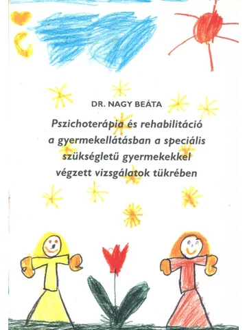 Pszichoterápia és rehabilitáció a gyermekellátásban a speciális szükségletű gyermekekkel végzett vizsgálatok tükrében
