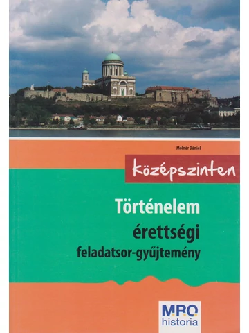 Történelem érettségi feladatsor-gyűjtemény – középszinten