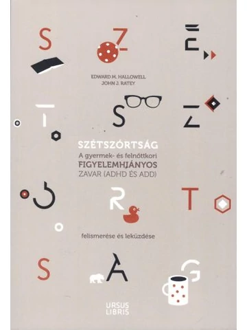Szétszórtság-A gyermek- és felnőttkori figyelemhiányos zavar (ADHD és ADD) felismerése és leküzdése.