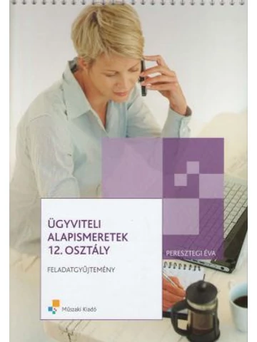 Ügyviteli alapismeretek 12. osztály Feladatgyűjtemény (MK-6502-4)