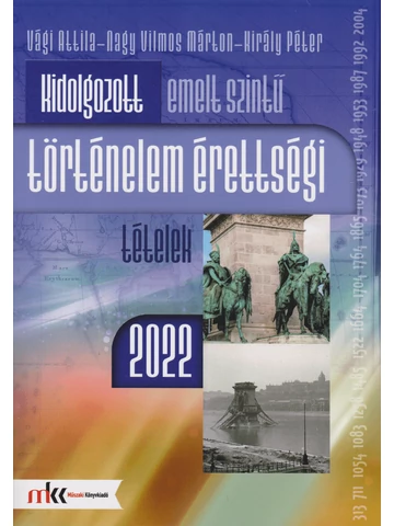 Kidolgozott emelt szintű történelem érettségi tételek 2022 (MK-1070/22)