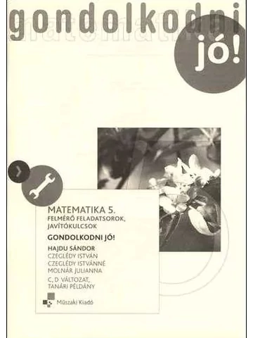 Matematika 5. Felmérő feladatsorok, javítókulcsok-Gondolkodni jó! (MK-4193-7/UJ)