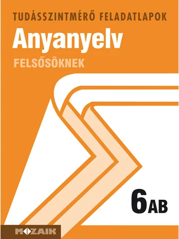 Anyanyelv felsősöknek 6..AB Tudásszintmérő feladatlapok  (MS-2786U)