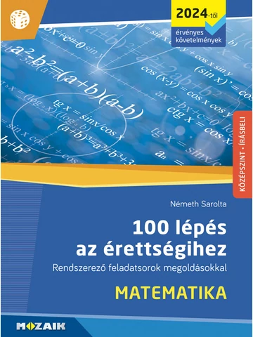 100 lépés az érettségihez - Rendszerező feladatsorok megoldásokkal -Matematika (MS-3328U)