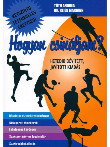 Hogyan csináljam? -kétszintű testnevelés érettségi (hetedik, bővített, javított kiadás)