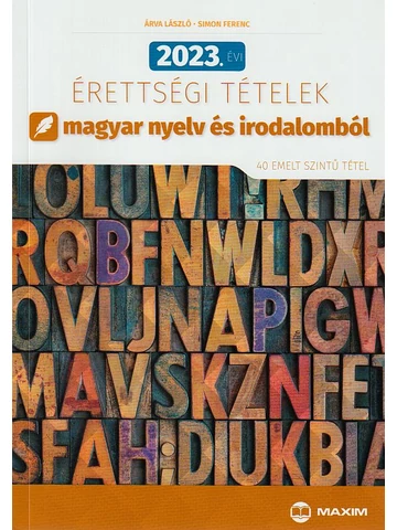 2023. évi érettségi tételek magyar nyelv és irodalomból (40 emelt szintű tétel) MX-1947