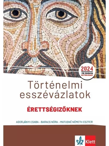 Történelmi esszévázlatok érettségizőknek közép- és emelt szinten 2024