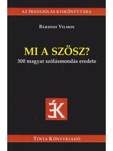  Mi a szösz?  300 magyar szólásmondás eredete