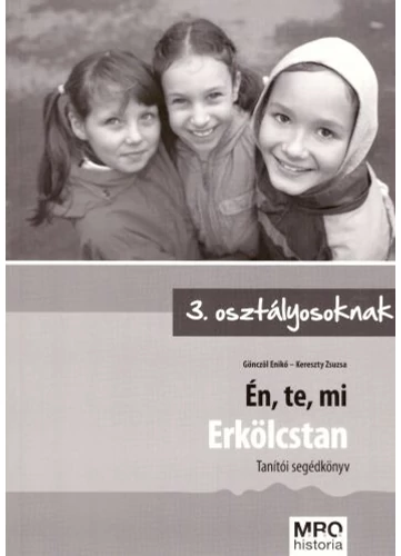 Én, te, mi - Erkölcstan tanítói segédkönyv 3. osztályosoknak tankönyv borító - Gönczöl Enikő - Kereszty Zsuzsa