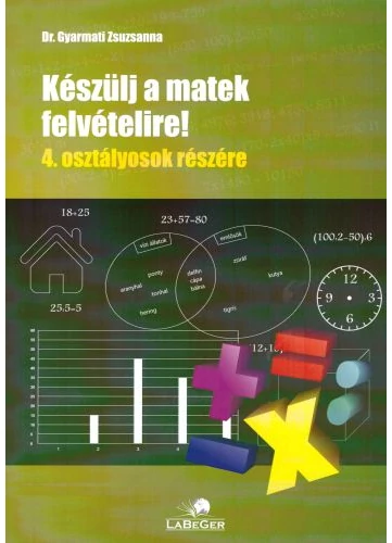 Készülj a matek felvételire! 4. osztályosok részére tankönyv borító - Dr. Gyarmati Zsuzsanna