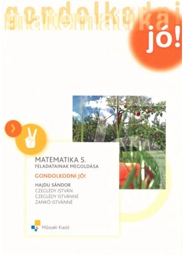 Matematika 5. Feladatainak megoldása-Gondolkodni jó! (MK-4191-0/UJ) tankönyv borító - Hajdu Sándor Zoltán-Dr. Czeglédy István-Czeglédy Istvánné-Zankó Istvánné