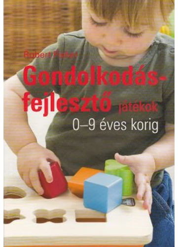 Gondolkodásfejlesztő játékok 0-9 éves korig (MK-4608-5) tankönyv borító - Műszaki Könyvkiadó