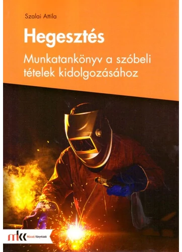 Hegesztés -Munkatankönyv a szóbeli tételek kidolgozásához (MK-5008)
