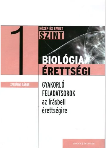 Gyakorló feladatsorok a közép- és emelt szintű biológia  írásbeli érettségire 1. tankönyv borító - Szerényi Gábor Dr.