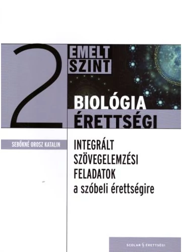 Integrált szövegértelmezési  feladatsorok az emelt szintű biológia szóbeli érettségire 2. tankönyv borító - Sebőkné Orosz Katalin