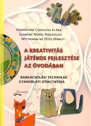 A kreativitás játékos fejlesztése az óvodában tankönyv borító - Horváthné Csapucha Klára-Szabóné Nemes Magdolna-Wittmann-né Dúzs Margit