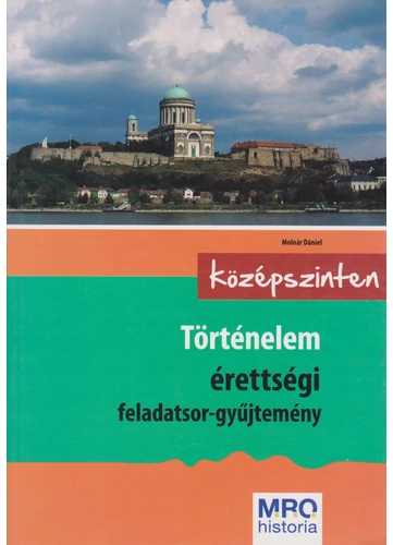 Történelem érettségi feladatsor-gyűjtemény – középszinten