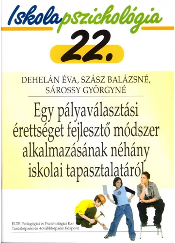Egy pályaválasztási érettséget fejlesztő módszer alkalmazásának néhány iskolai tapasztalatáról tankönyv borító - Dehelán Éva - Szász Balázsné - Sárossy Györgyné