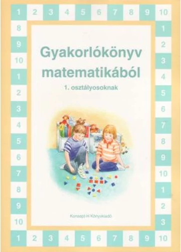 Gyakorlókönyv matematikából 1. osztályosoknak  (KT-0721) tankönyv borító - Szép Andrea