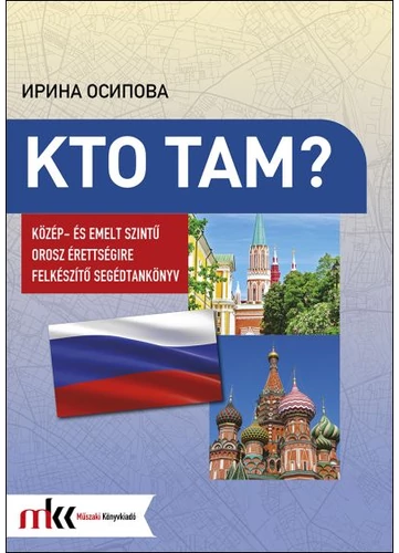 Kto Tam? - Közép- és emelt szintű orosz érettségire készítő segédtankönyv (MK-1554)