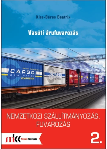 Nemzetközi szállítmányozás, fuvarozás 2. - Vasúti árufuvarozás (MK-6092)