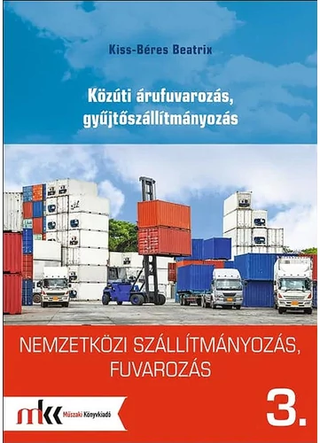 Nemzetközi szállítmányozás, fuvarozás 3. - Közúti árufuvarozás, gyűjtőszállítmányozás (MK-6093)
