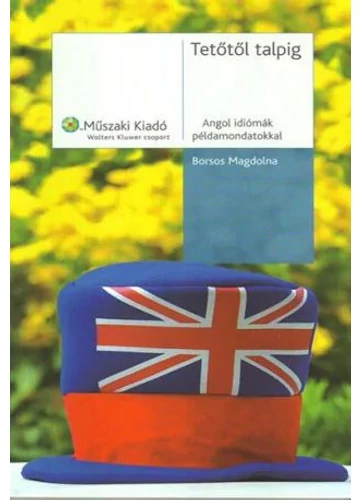 Tetőtől talpig - Angol idiómák példamondatokkal (MK-4150-3)