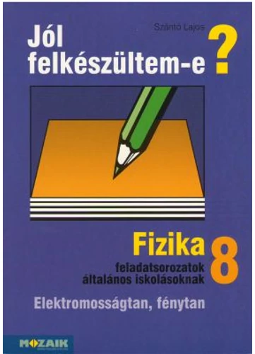 Jól felkészültem-e? Fizika 8.osztály (MS-2498T) tankönyv borító - Mozaik Kiadó