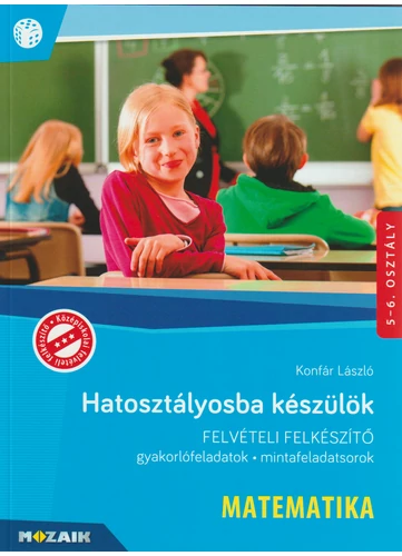 Hatosztályosba készülök! (MS-2388U) Matematika Felvételi felkészítő