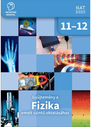 Gyűjtemény a FIZIKA emelt szintű oktatásához 11-12.  (OH-FIZ1112E)