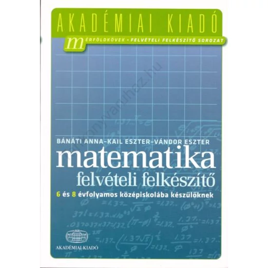 Matematika - Felvételi felkészítő 6 és 8 évfolyamos középiskolába készülőknek