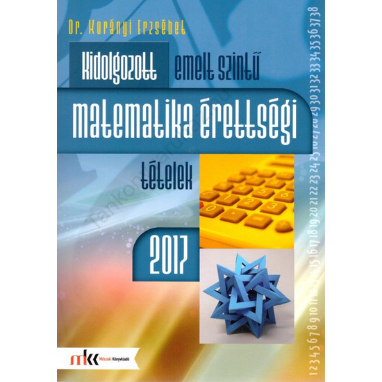 Kidolgozott emelt szintű matematika érettségi tételek 2017 (MK-1030/17)